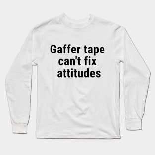 Gaffer tape can't fix attitudes Black Long Sleeve T-Shirt